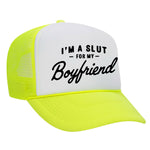 I'm A Slut For My Boyfriend Foam Trucker Hat