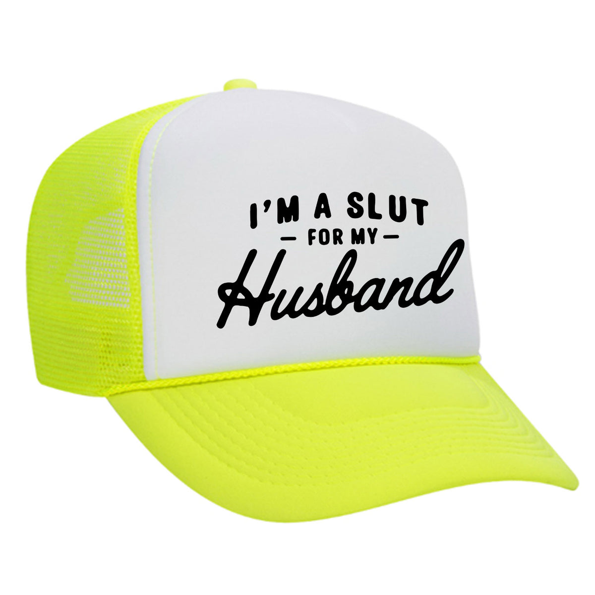 I'm A Slut For My Husband Foam Trucker Hat