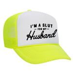 I'm A Slut For My Husband Foam Trucker Hat