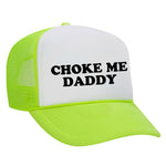 Choke Me Daddy Foam Trucker Hat