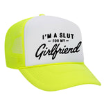 I'm A Slut For My Girlfriend Foam Trucker Hat