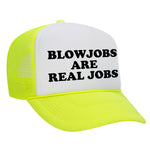Blowjobs Are Real Jobs Foam Trucker Hat