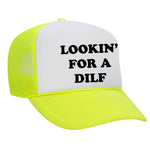 Lookin' For A Dilf Foam Trucker Hat
