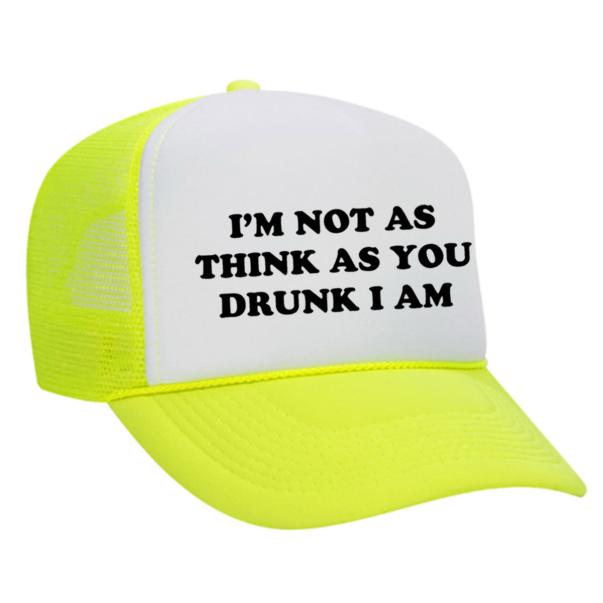 I'm Not As Think As You Drunk I Am Foam Trucker Hat