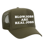 Blowjobs Are Real Jobs Foam Trucker Hat