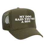 My Dog Said You're A Hoe Foam Trucker Hat