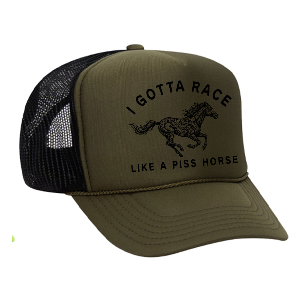 I Gotta Race Like A Piss Horse Foam Trucker Hat