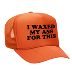 I Waxed My Ass For This Foam Trucker Hat