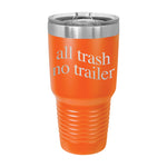 All Trash No Trailer 30oz Tumbler
