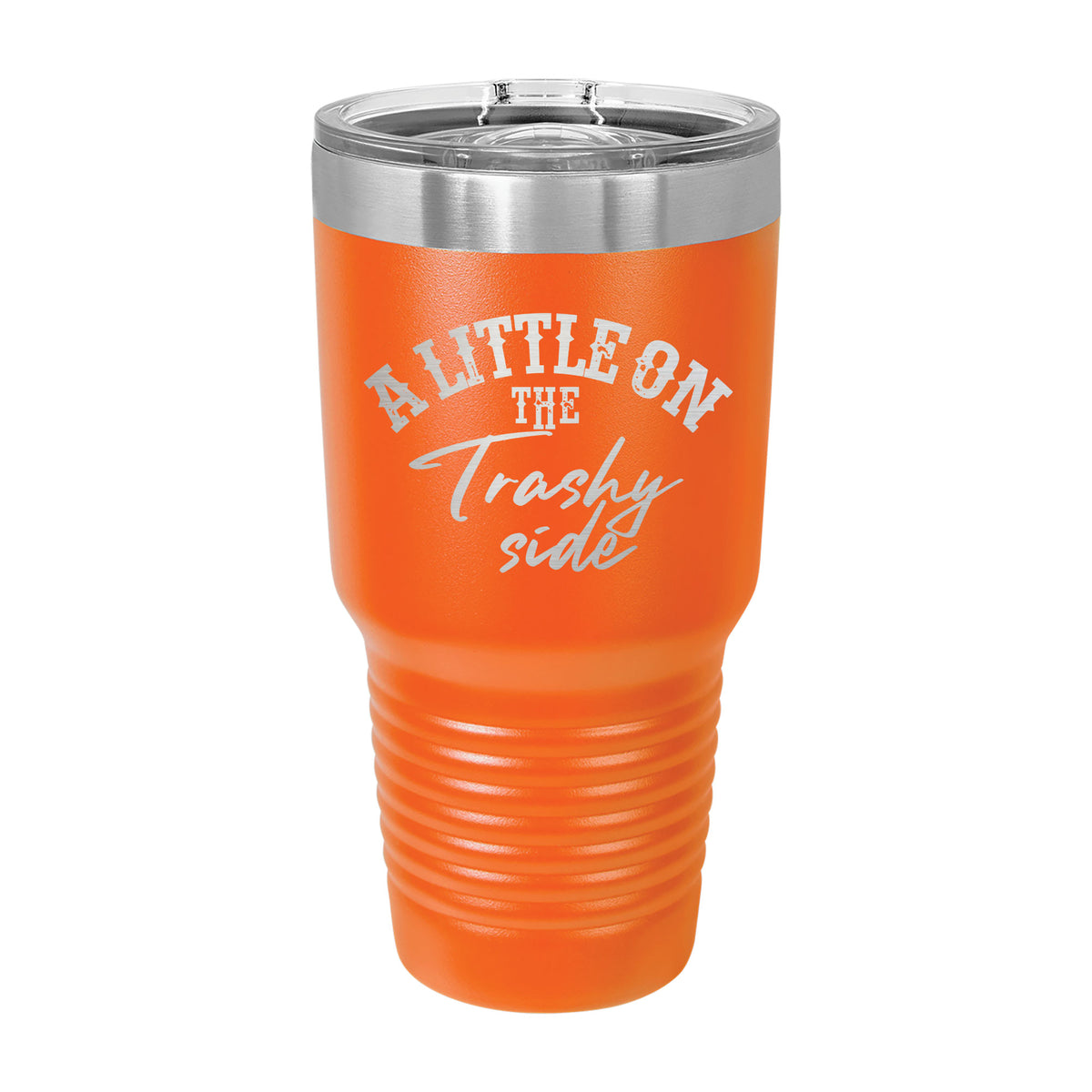 A Little On The Trashy Side 30oz Tumbler