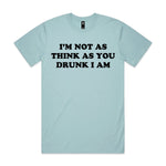 I'm Not As Think As You Drunk I Am Premium Tee