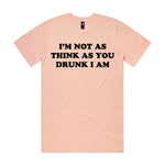 I'm Not As Think As You Drunk I Am Premium Tee