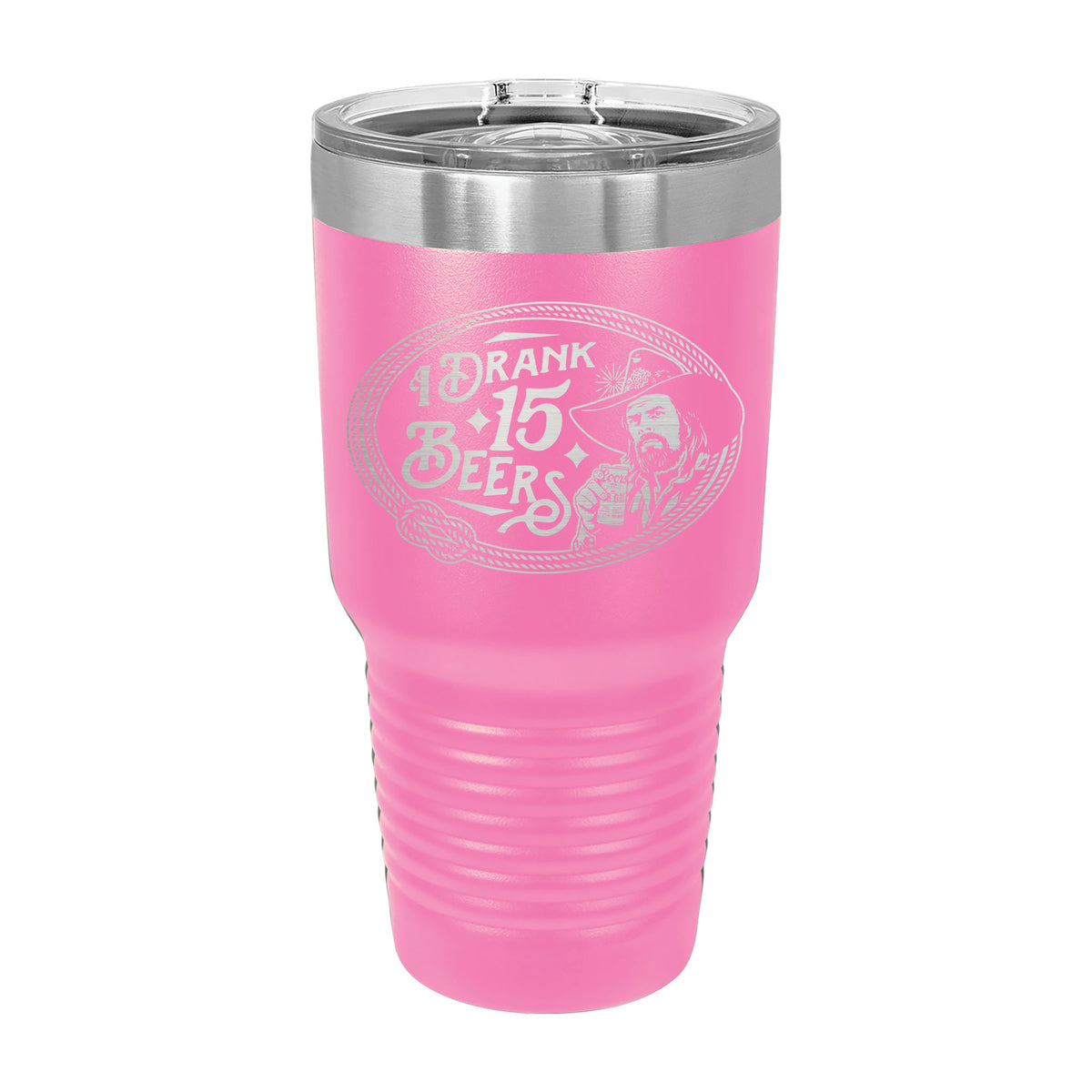 I Drank 15 Beers 30oz Tumbler