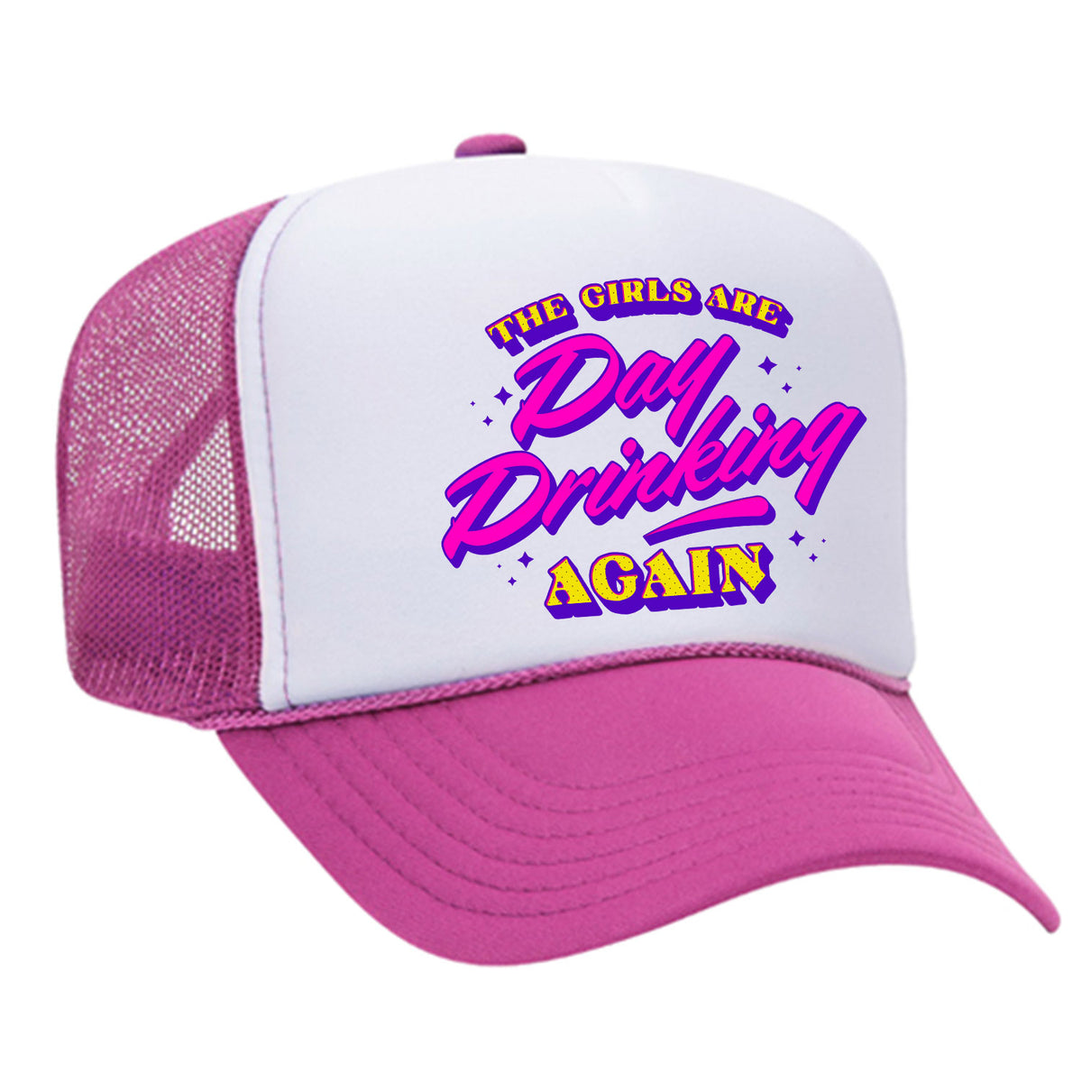 The Girls Are Day Drinking Again Foam Trucker Hat