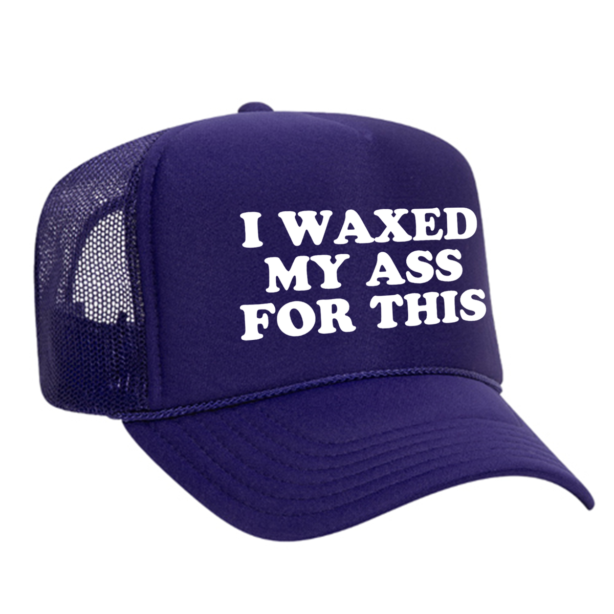 I Waxed My Ass For This Foam Trucker Hat