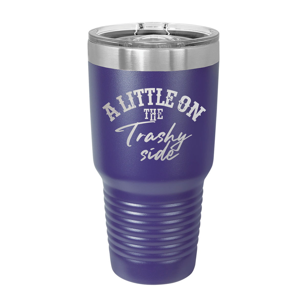 A Little On The Trashy Side 30oz Tumbler
