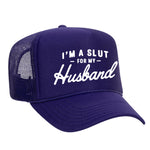 I'm A Slut For My Husband Foam Trucker Hat