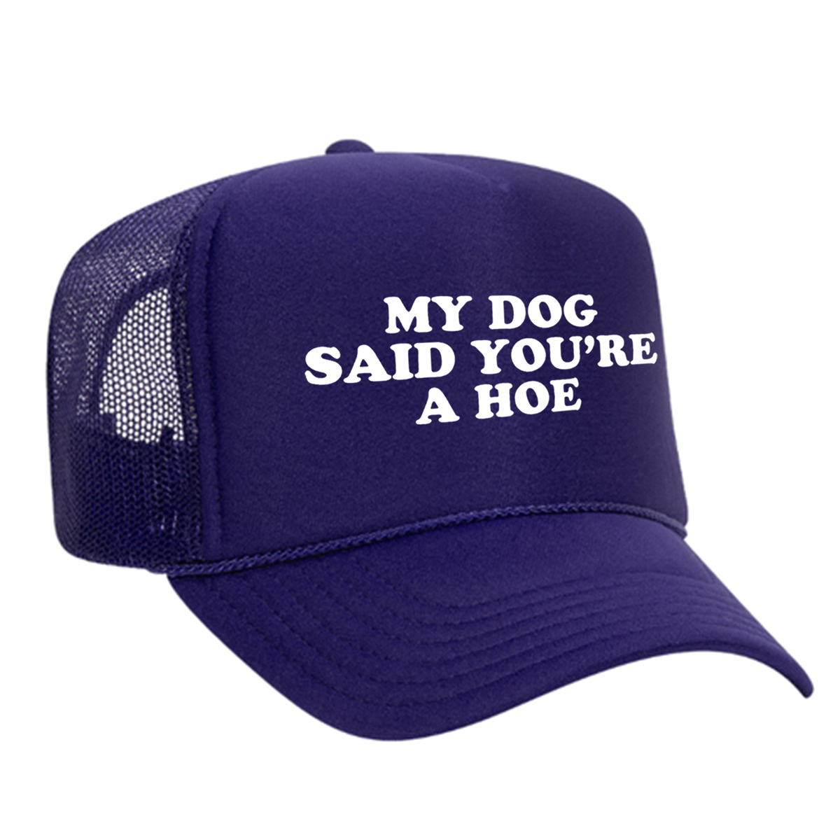 My Dog Said You're A Hoe Foam Trucker Hat