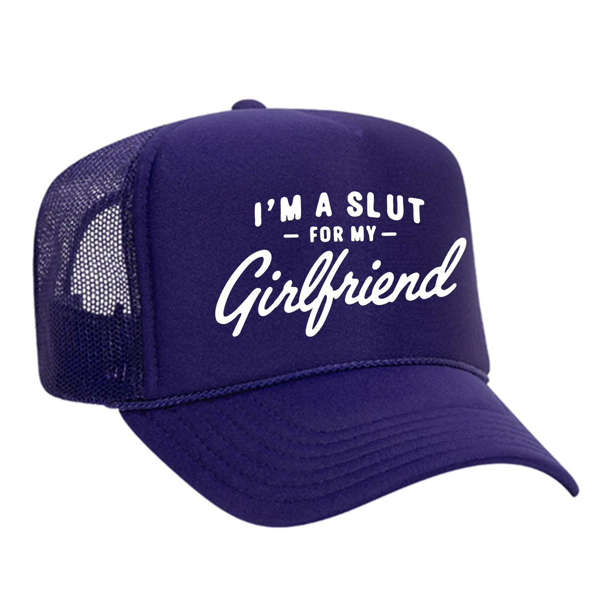 I'm A Slut For My Girlfriend Foam Trucker Hat