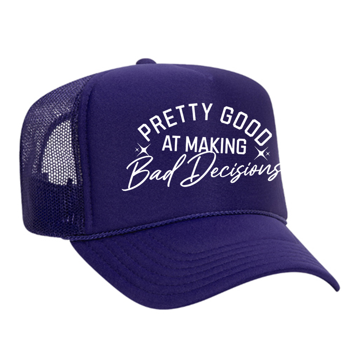 Pretty Good At Making Bad Decisions Foam Trucker Hat