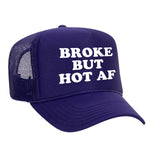 Broke But Hot AF Foam Trucker Hat