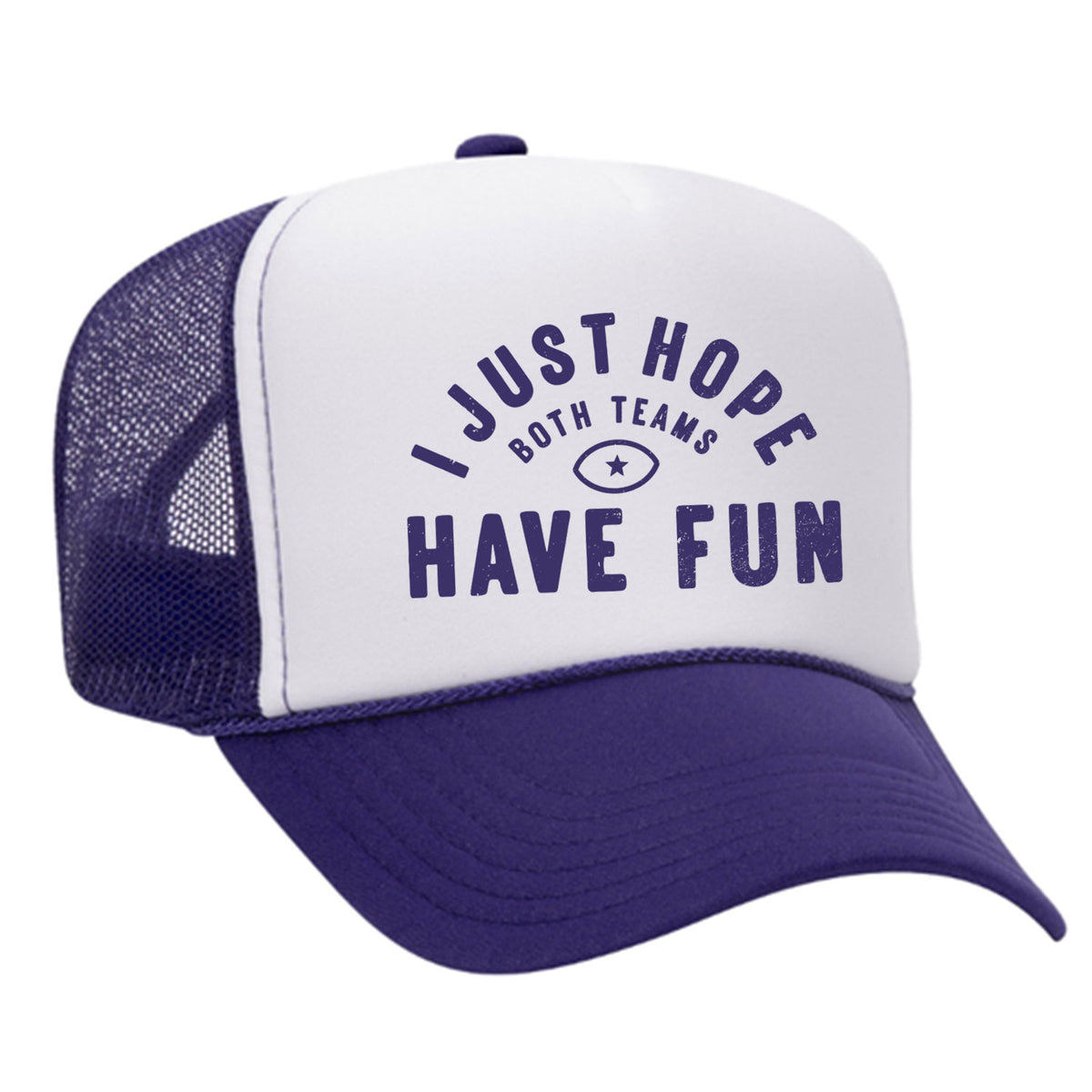 I Just Hope Both Teams Have Fun Foam Trucker Hat