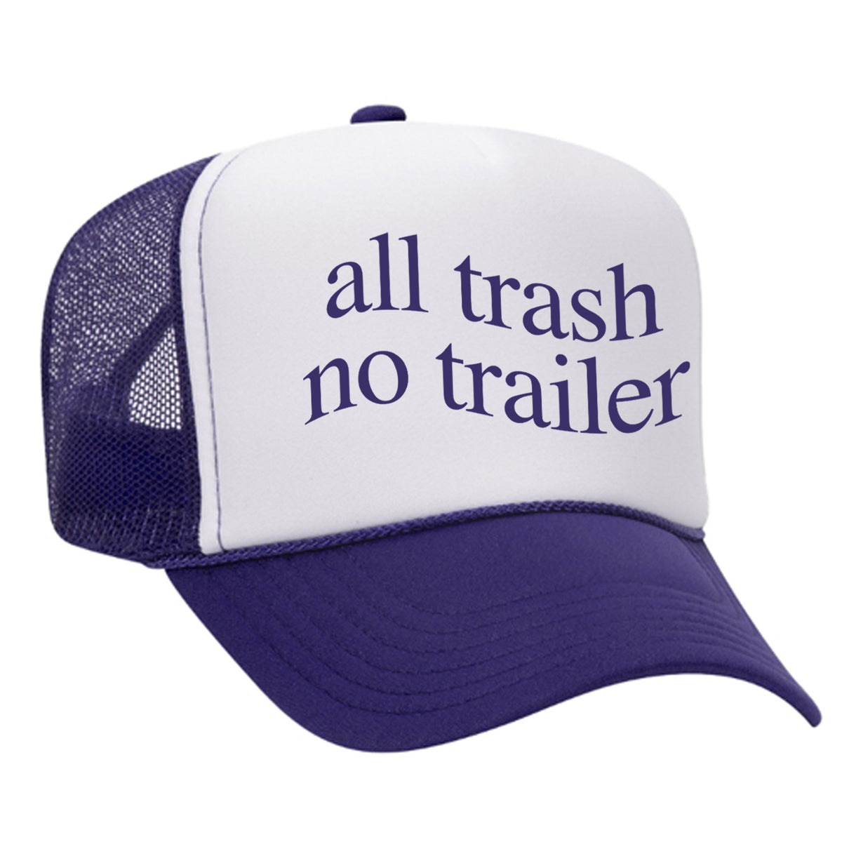 All Trash No Trailer Foam Trucker Hat