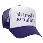 All Trash No Trailer Foam Trucker Hat