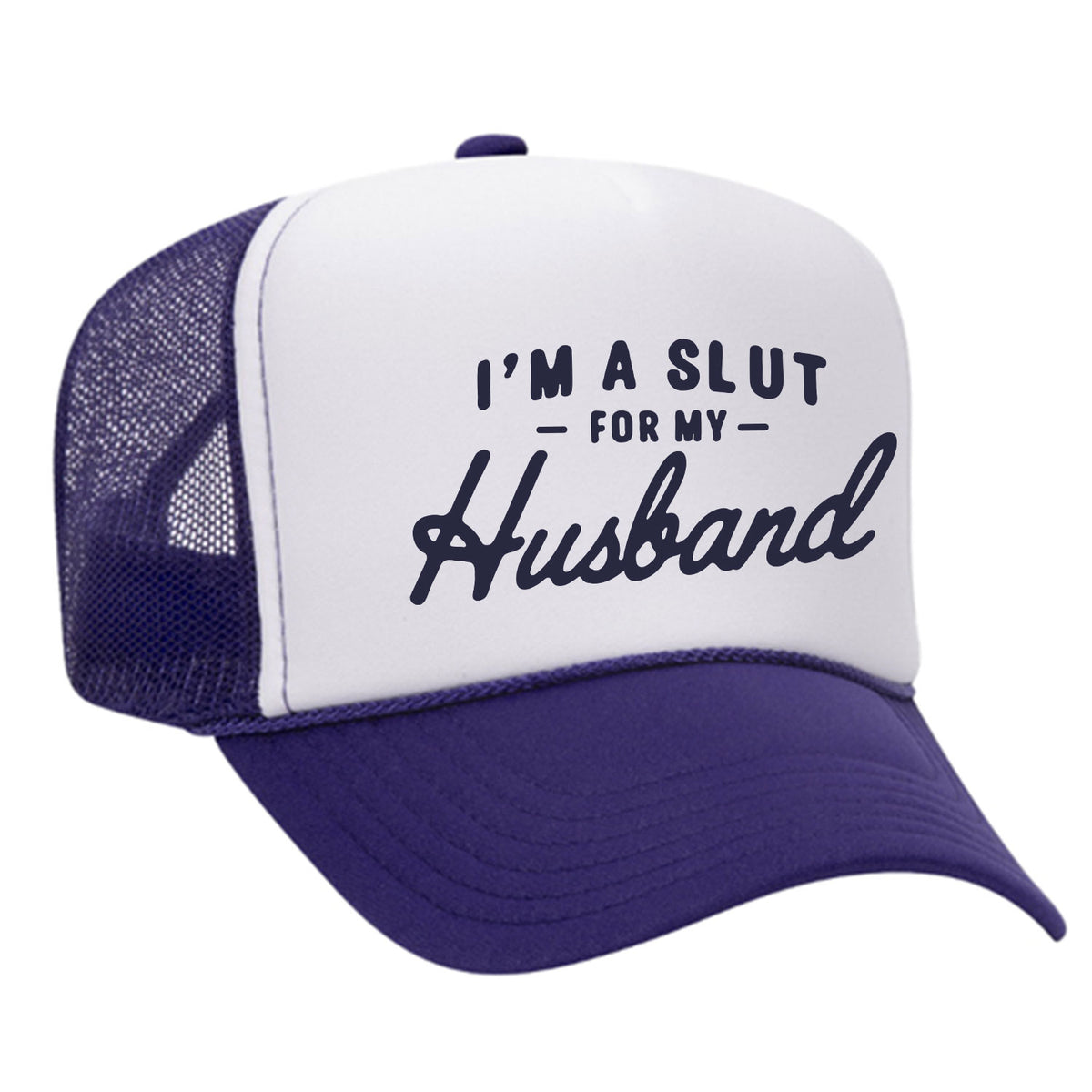 I'm A Slut For My Husband Foam Trucker Hat