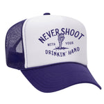 Never Shoot With Your Drinkin' Hand Foam Trucker Hat