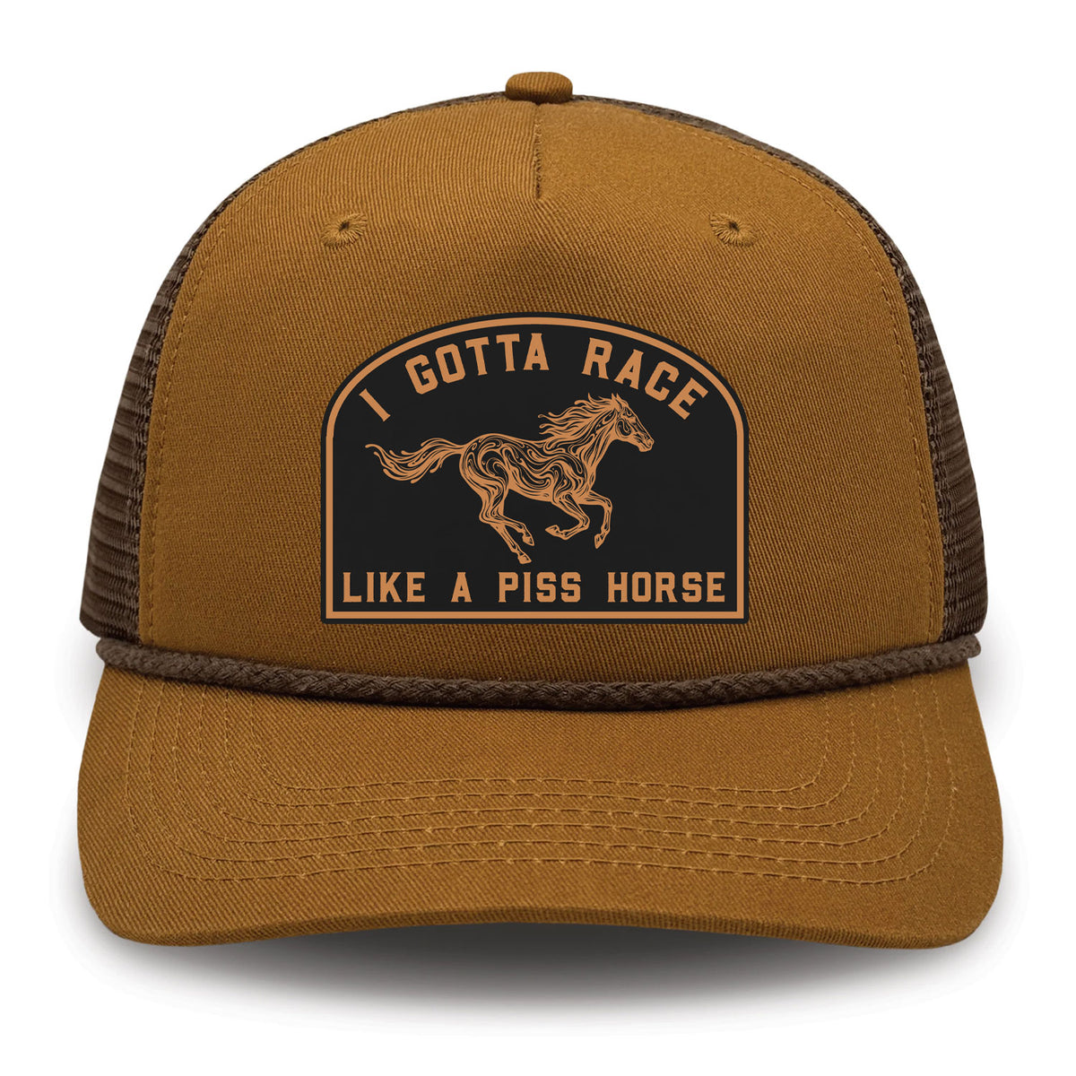I Gotta Race Like A Piss Horse Ranchero Patch Hat