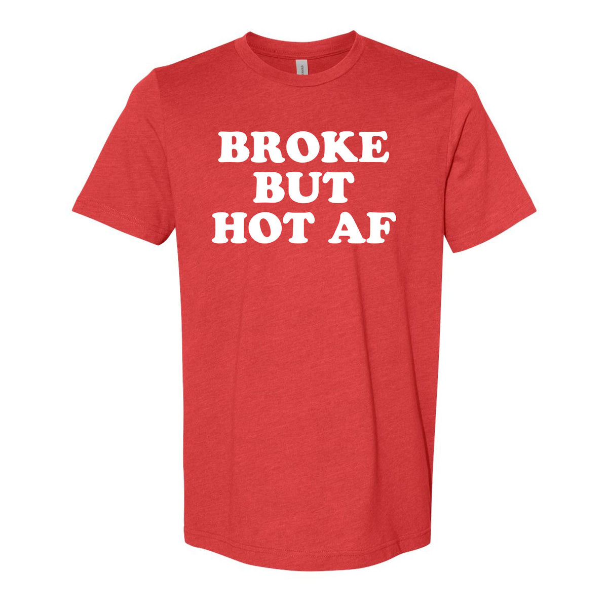 Broke But Hot AF Tee