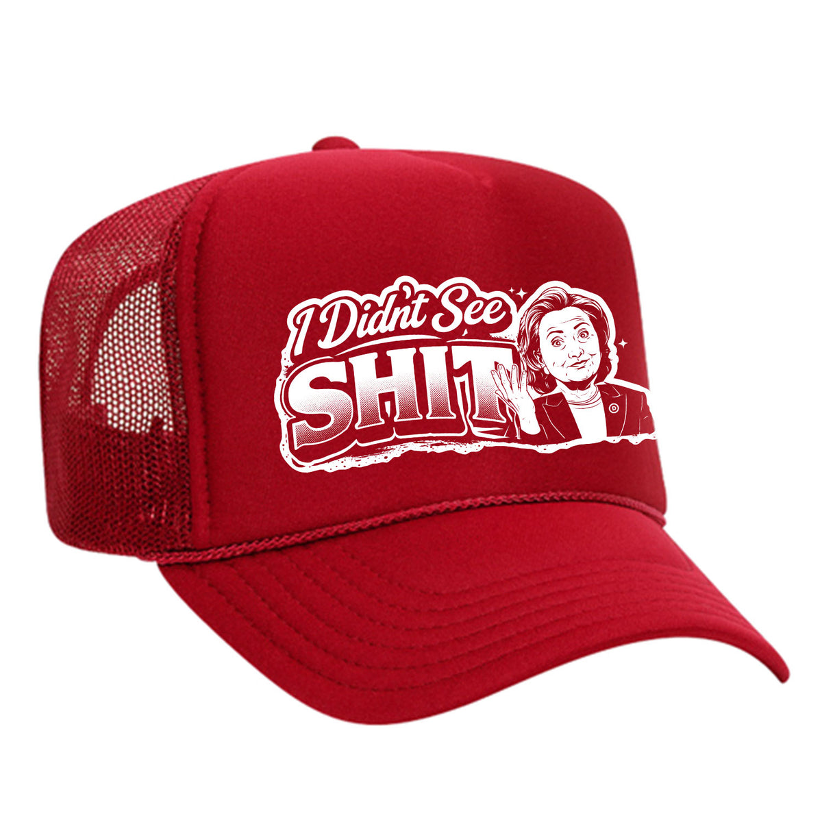 I Didn't See Sh!t Foam Trucker Hat - Hillary Edition