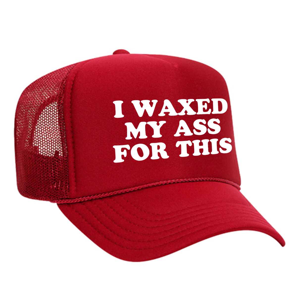 I Waxed My Ass For This Foam Trucker Hat