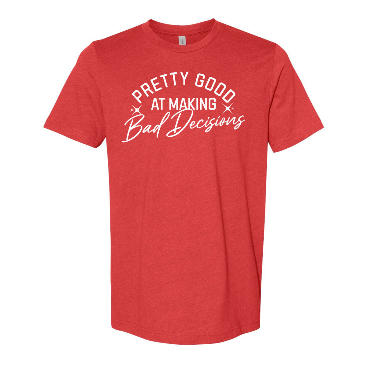 Pretty Good At Making Bad Decisions Tee