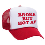 Broke But Hot AF Foam Trucker Hat