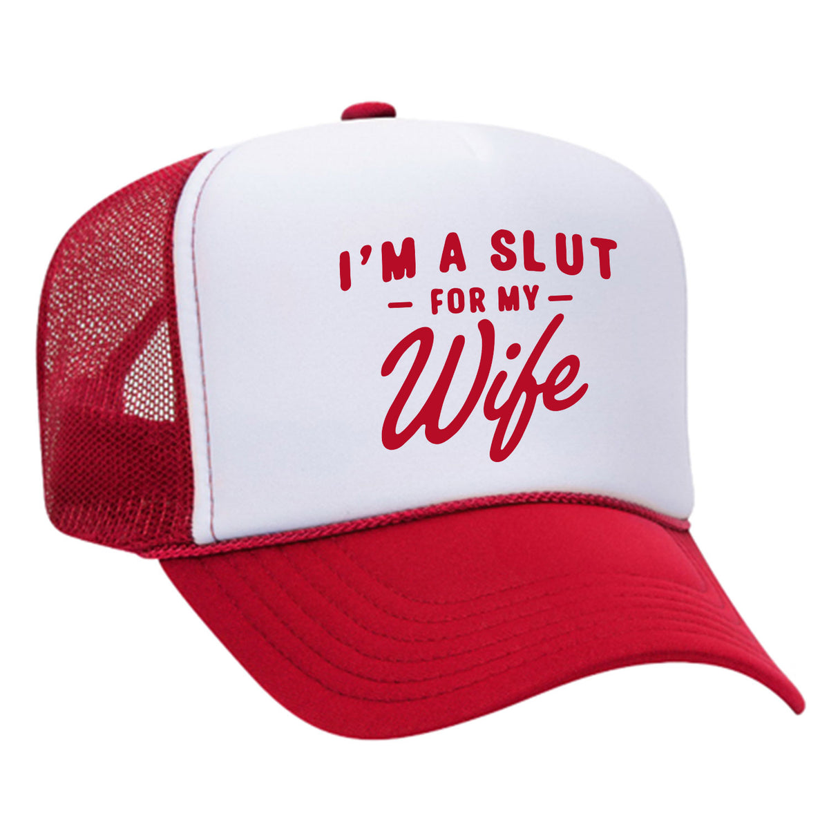 I'm A Slut For My Wife Foam Trucker Hat