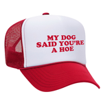 My Dog Said You're A Hoe Foam Trucker Hat