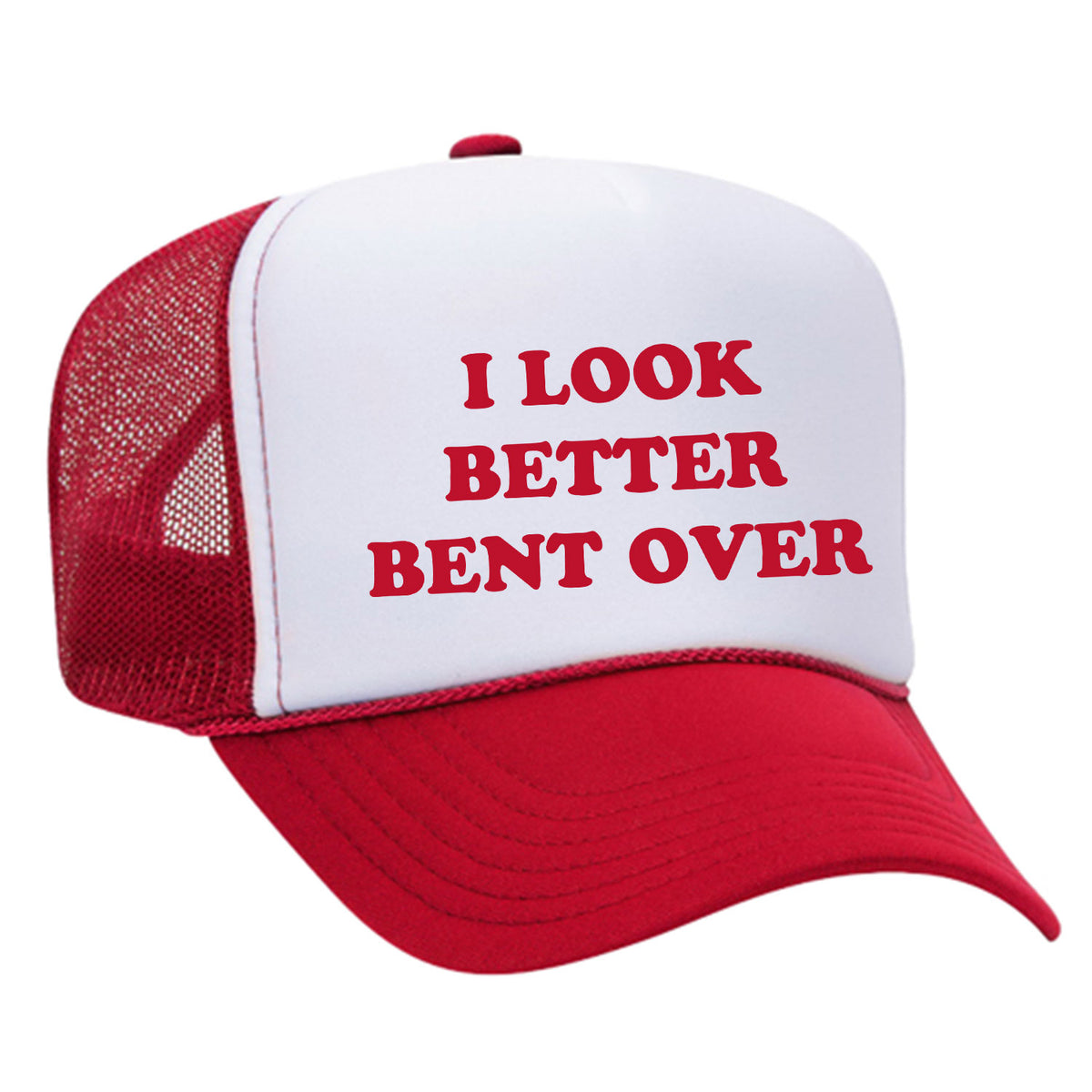 I Look Better Bent Over Foam Trucker Hat