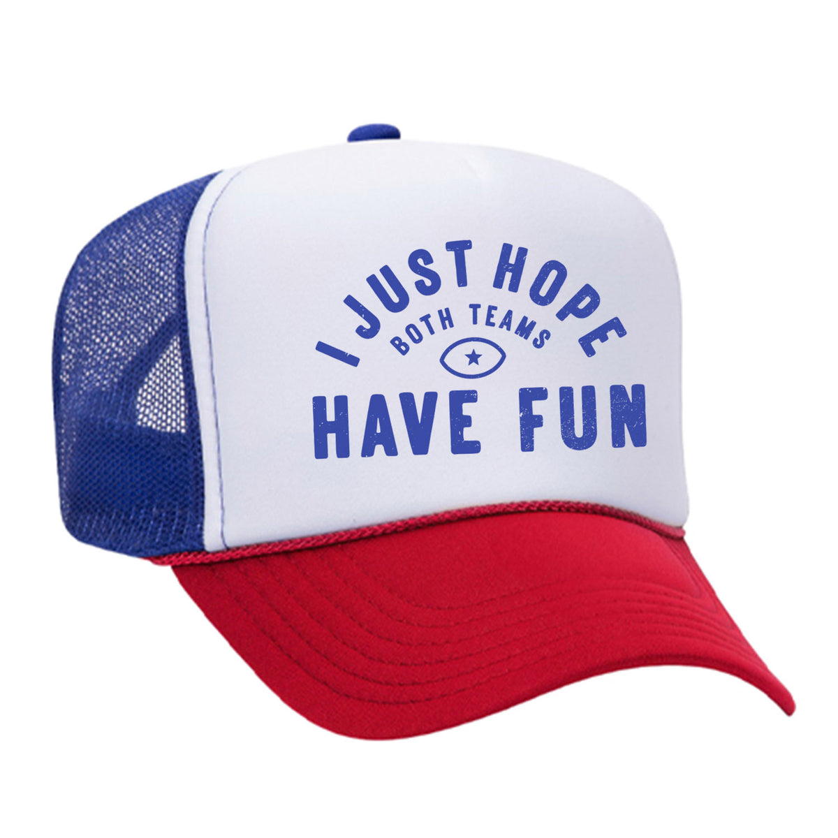 I Just Hope Both Teams Have Fun Foam Trucker Hat