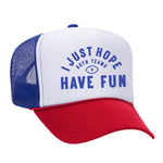 I Just Hope Both Teams Have Fun Foam Trucker Hat