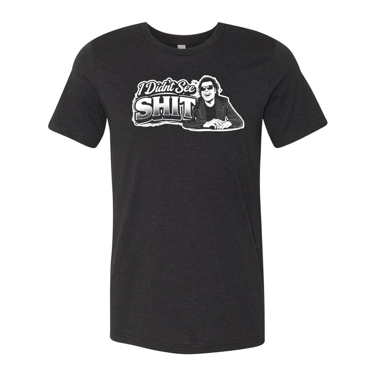 I Didn't See Sh!t Tee