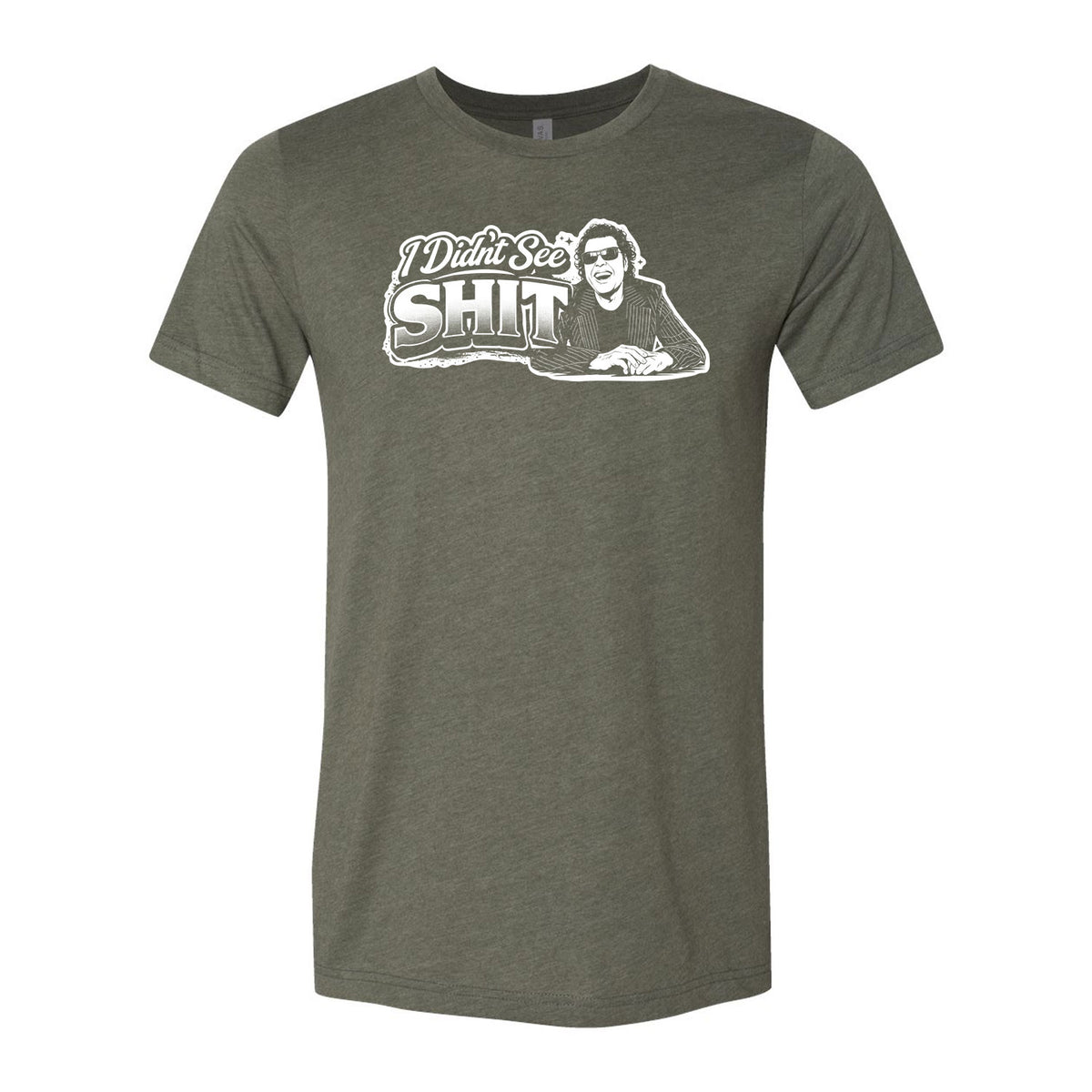 I Didn't See Sh!t Tee