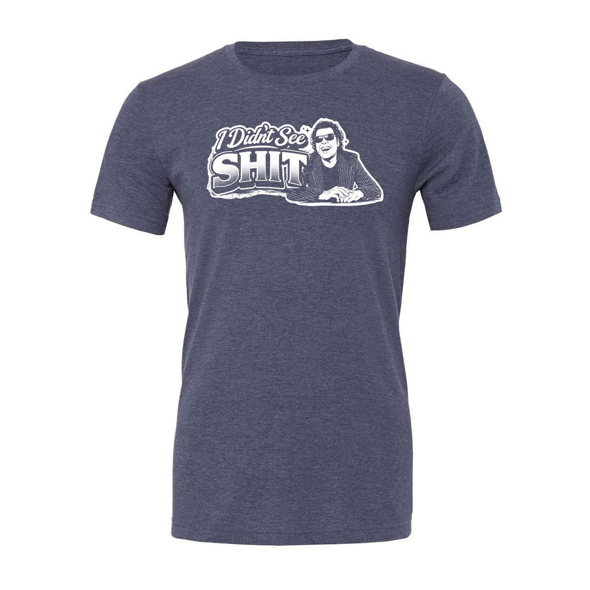 I Didn't See Sh!t Tee