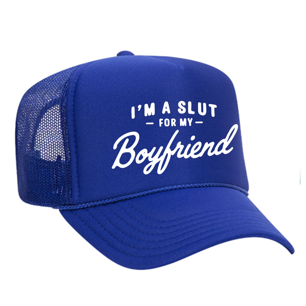 I'm A Slut For My Boyfriend Foam Trucker Hat