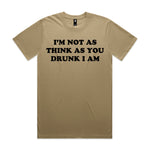 I'm Not As Think As You Drunk I Am Premium Tee