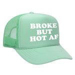 Broke But Hot AF Foam Trucker Hat