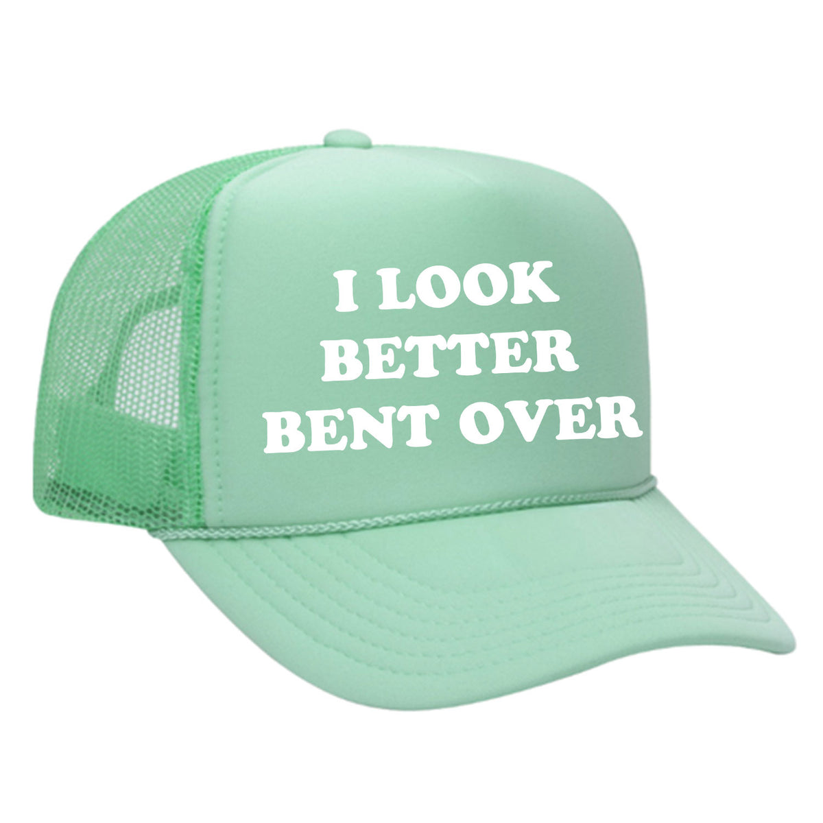 I Look Better Bent Over Foam Trucker Hat