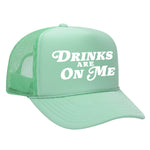 Drinks Are On Me Foam Trucker Hat
