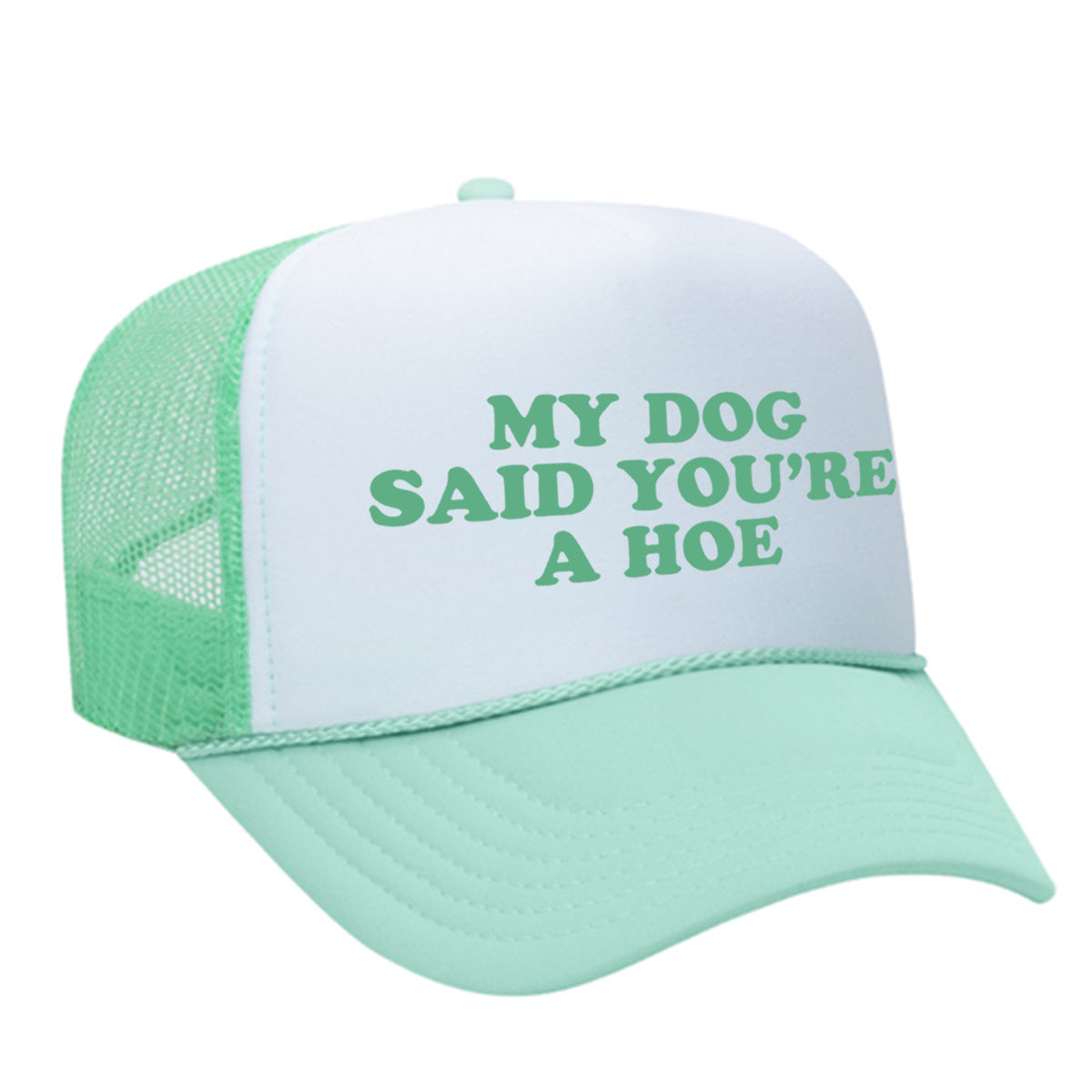 My Dog Said You're A Hoe Foam Trucker Hat